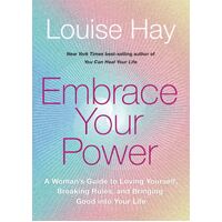 Embrace Your Power: A Woman's Guide to Loving Yourself, Breaking Rules, and Bringing Good into Your Life