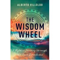 Wisdom Wheel, The: A Mythic Journey through the Four Directions