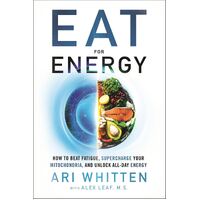 Eat For Energy: How to Beat Fatigue, Supercharge Your Mitochondria, and Unlock All-Day Energy