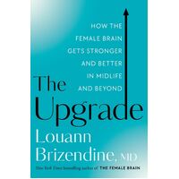 Upgrade, The: How the Female Brain Gets Stronger and Better in Midlife and Beyond