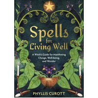 Spells for Living Well: A Witch's Guide for Manifesting Change,  Well-being, and Wonder