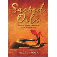 Sacred Oils: Working with 20 Precious Oils to Heal Spirit and Soul