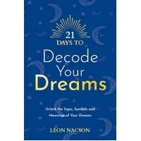 21 Days to Decode Your Dreams: Unlock the Signs, Symbols, and Meanings of Your Dreams