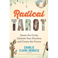 Radical Tarot: Queer the Cards, Liberate Your Practice, and Create the Future.