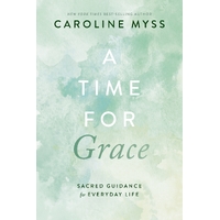 Time for Grace, A: A Sacred Guidance for Everyday Life