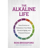 Alkaline Life, The: New Science to Rebalance Your Body, Reverse Aging, and Prevent Disease