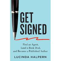 Get Signed: Find an Agent; Land a Book Deal; and Become a Published Author