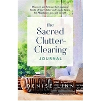 Sacred Clutter-Clearing Journal; The: Discover and Release the Emotional Roots of Your Clutter and Create Space for Abundance; Joy; and Growth