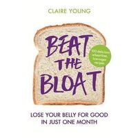 Beat the Bloat: Lose Your Belly for Good in Just One Month