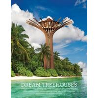 Dream Treehouses: Extraordinary Designs from Concept to Completion