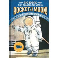 Rocket to the Moon!: Big Ideas That Changed the World #1