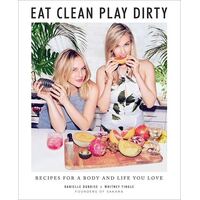Eat Clean, Play Dirty: Recipes for a Body and Life You Love by the Founders of Sakara Life
