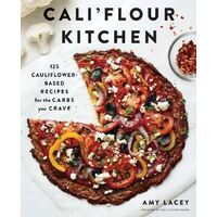 Cali'flour Kitchen: 125 Cauliflower-Based Recipes for the Carbs You Crave