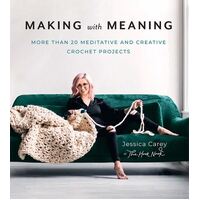 Making with Meaning: More Than 20 Meditative and Creative Crochet Projects