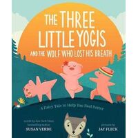 Three Little Yogis and the Wolf Who Lost His Breath, The: A Fairy Tale to Help You Feel Better