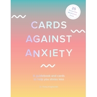 Cards Against Anxiety (Guidebook & Card Set): A Guidebook and Cards to Help You Stress Less