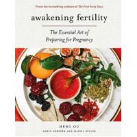 Awakening Fertility: The Essential Art of Preparing for Pregnancy by the Authors of the First Forty Days