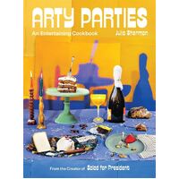 Arty Parties: An Entertaining Cookbook from the Creator of Salad for President