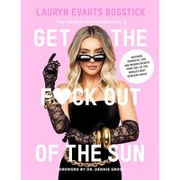 Skinny Confidential's Get the F*ck Out of the Sun: Routines, Products, Tips, and Insider Secrets from 100+ of the World's Best Skincare Gurus, The