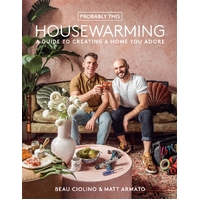 Probably This Housewarming: A Guide to Creating a Home You Adore