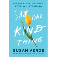 Say One Kind Thing: Lessons in Acceptance, Love, and Letting Go