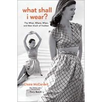 What Shall I Wear?: The What, Where, When, and How Much of Fashion, New Edition with a Foreword by Tory Burch