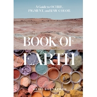 Book of Earth: A Guide to Ochre, Pigment, and Raw Color