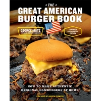 Great American Burger Book (Expanded and Updated Edition), The: How to Make Authentic Regional Hamburgers at Home