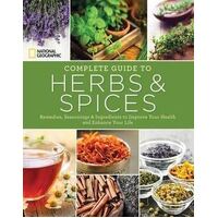 National Geographic Complete Guide to Herbs and Spices: Remedies, Seasonings, and Ingredients to Improve Your Health 