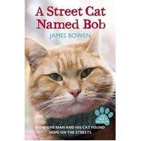 Street Cat Named Bob, A: How one man and his cat found hope on the streets
