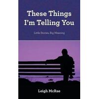 These Things I'm Telling You: Little Stories, Big Meaning