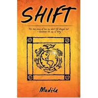 Shift: The True Story of How My Whole Life Changed and I Discovered the Joy of Living