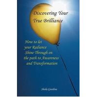 Discovering Your True Brilliance: How to Let Your Radiance Shine Through on the Path to Awareness and Transformation