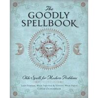 Goodly Spellbook, The: Olde Spells for Modern Problems