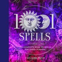 1001 Spells: The Complete Book of Spells for Every Purpose