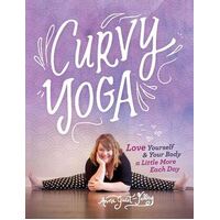 Curvy Yoga (R): Love Yourself & Your Body a Little More Each Day