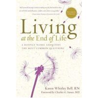 Living at the End of Life: A Hospice Nurse Addresses the Most Common Questions