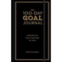 100-Day Goal Journal, The: Accomplish What Matters to You