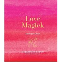 Love Magick: Spells for Amour