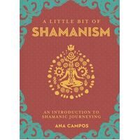Little Bit of Shamanism, A: An Introduction to Shamanic Journeying