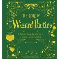 Book of Wizard Parties, The: In Which the Wizard Shares the Secrets of Creating Enchanted Gatherings