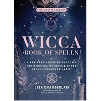 Wicca Book of Spells: A Beginner's Book of Shadows for Wiccans, Witches, and Other Practitioners of Magic