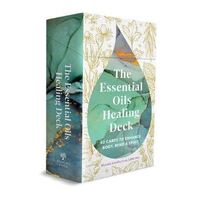 Essential Oils Healing Deck, The: 52 Cards to Enhance Body, Mind & Spirit