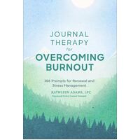 Journal Therapy for Overcoming Burnout: 366 Prompts for Renewal and Stress Management