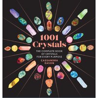 1001 Crystals: The Complete Book of Crystals for Every Purpose