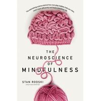 Neuroscience of Mindfulness, The: The Astonishing Science behind How Everyday Hobbies Help You Relax
