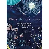 Phosphorescence: On awe, wonder and things that sustain you when the world goes dark