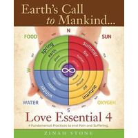 Earth's Call to Mankind... Love Essential 4: 4 Fundamental Practices to End Pain and Suffering.