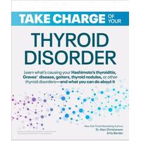 Take Charge of Your Thyroid Disorder: Learn What's Causing Your Hashimoto's Thyroiditis, Grave's Disease, Goiters, or