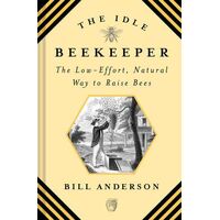 Idle Beekeeper, The: The Low-Effort, Natural Way to Raise Bees